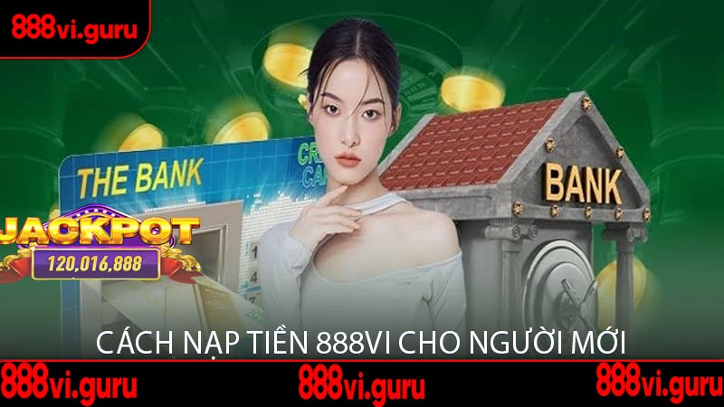 Cách Nạp Tiền 888Vi Cho Người Mới