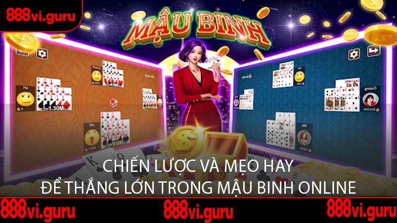 Chiến Lược Và Mẹo Hay Để Thắng Lớn Trong Mậu Binh Online