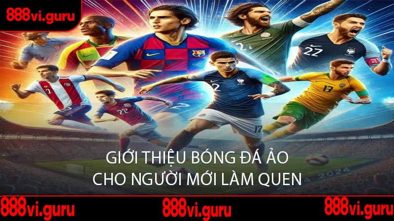 Giới Thiệu Bóng Đá Ảo Cho Người Mới Làm Quen