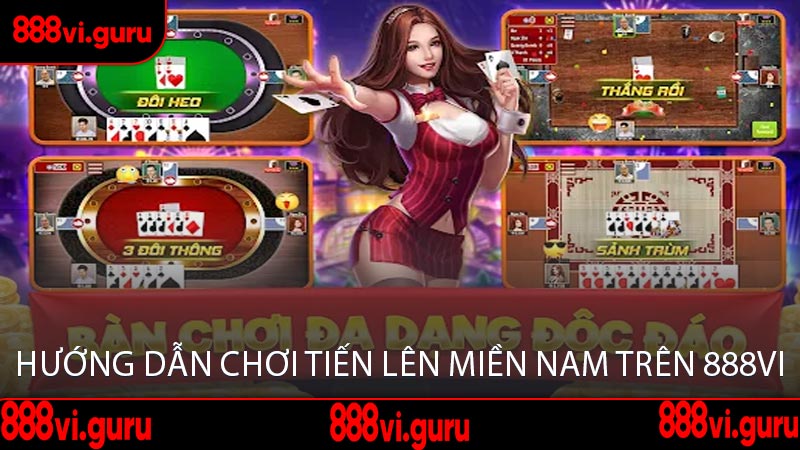 Hướng Dẫn Chơi Tiến Lên Miền Nam Trên 888VI