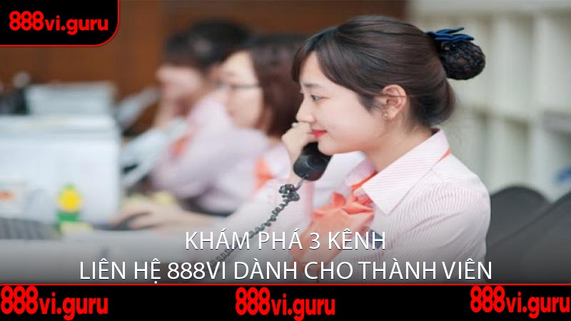 Khám Phá 3 Kênh Liên Hệ 888vi Dành Cho Thành Viên