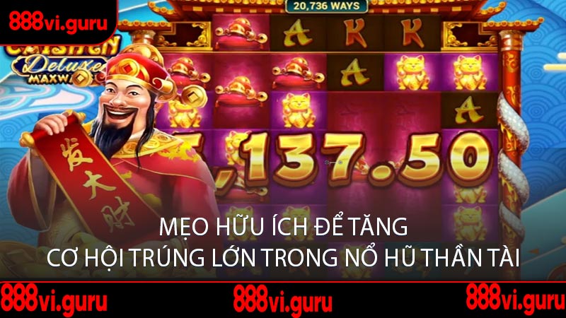 Mẹo Hữu Ích Để Tăng Cơ Hội Trúng Lớn Trong Nổ Hũ Thần Tài