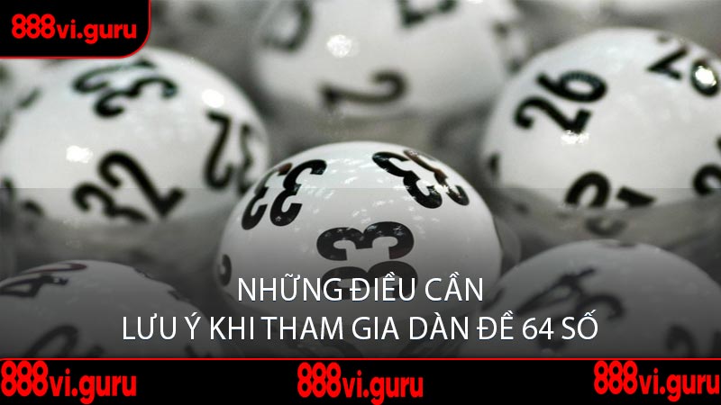 Những Điều Cần Lưu Ý Khi Tham Gia Dàn Đề 64 Số