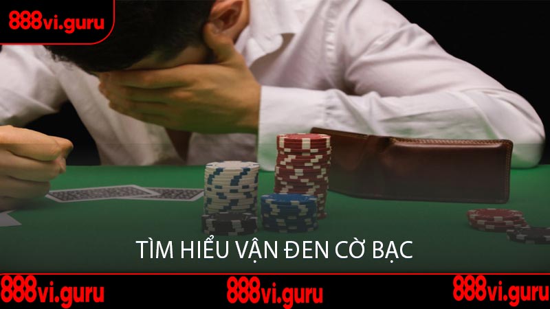 Tìm Hiểu Vận Đen Cờ Bạc