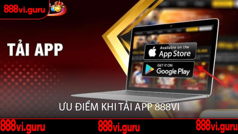 Ưu Điểm Khi Tải App 888Vi
